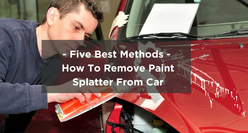 How To Remove Paint Splatter From Car