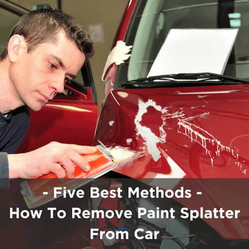 five-best-methods-how-to-remove-paint-splatter-from-car-pick-your