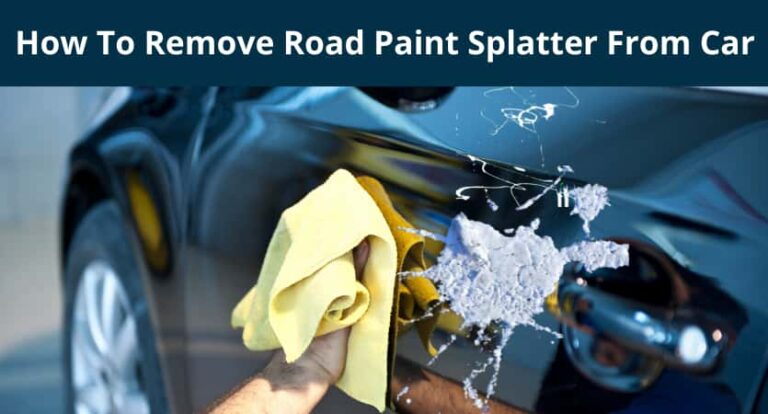 how to remove road paint splatter from car